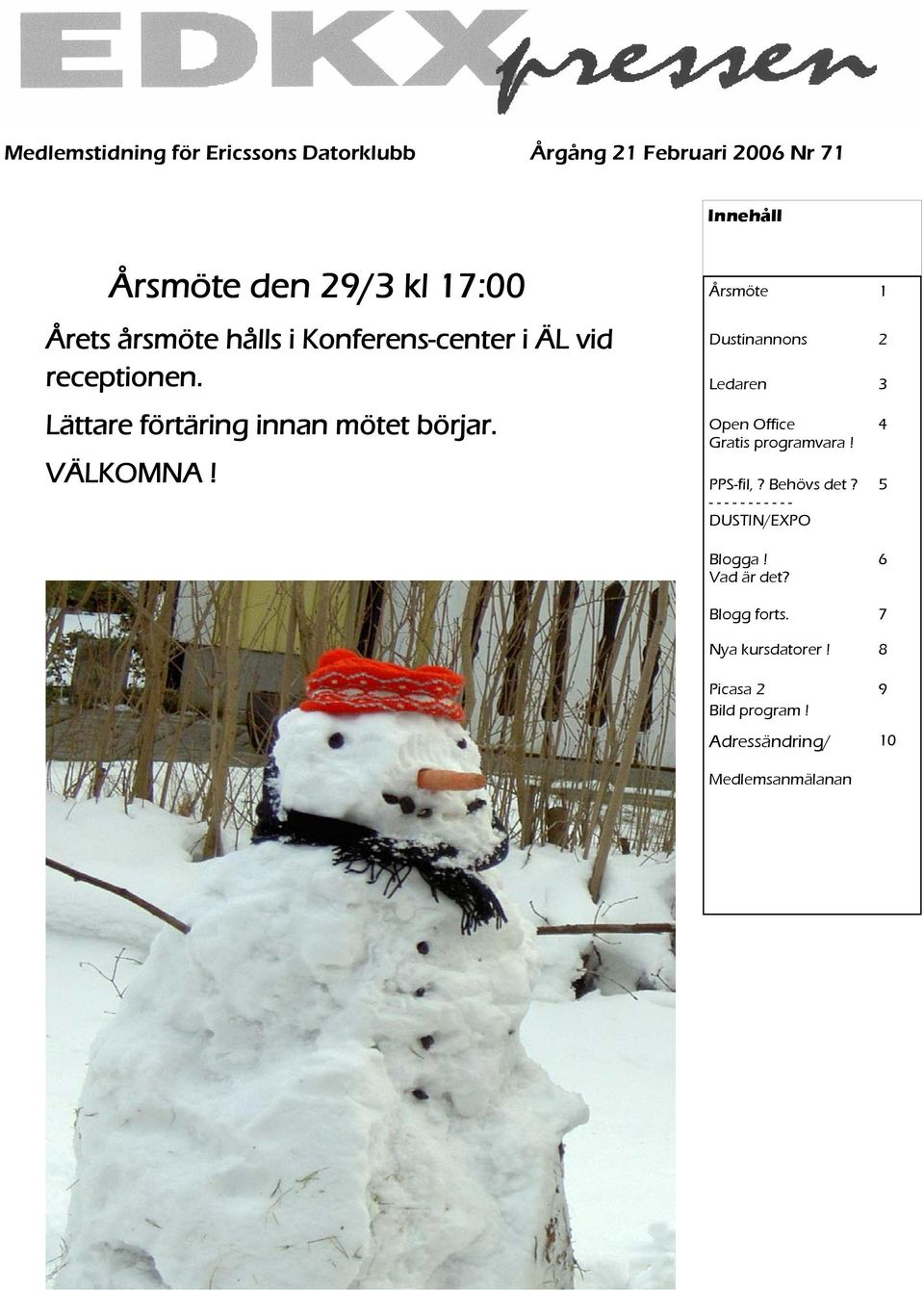 Årsmöte 1 Dustinannons 2 Ledaren 3 Open Office Gratis programvara! PPS-fil,? Behövs det?