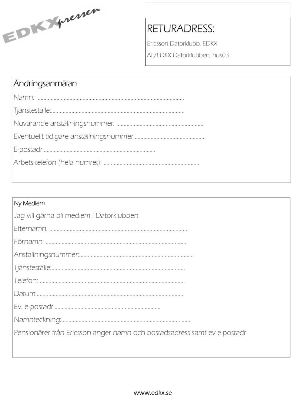 Arbets-telefon (hela numret):... Ny Medlem Jag vill gärna bli medlem i Datorklubben Efternamn:... Förnamn:.