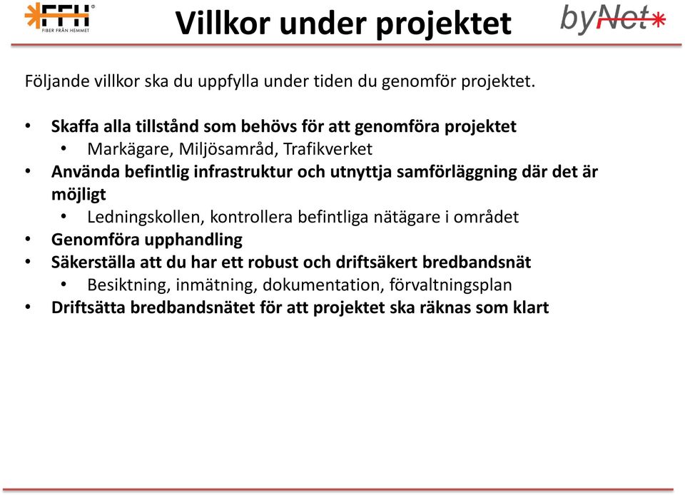 och utnyttja samförläggning där det är möjligt Ledningskollen, kontrollera befintliga nätägare i området Genomföra upphandling