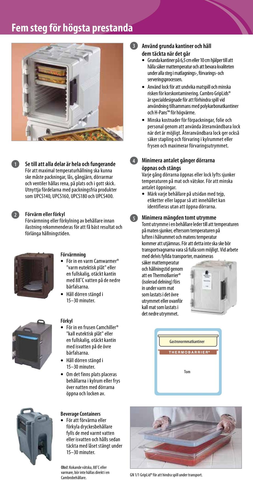 Cambro GripLids är specialdesignade för att förhindra spill vid användning tillsammans med polykarbonatkantiner och H-Pans för högvärme.