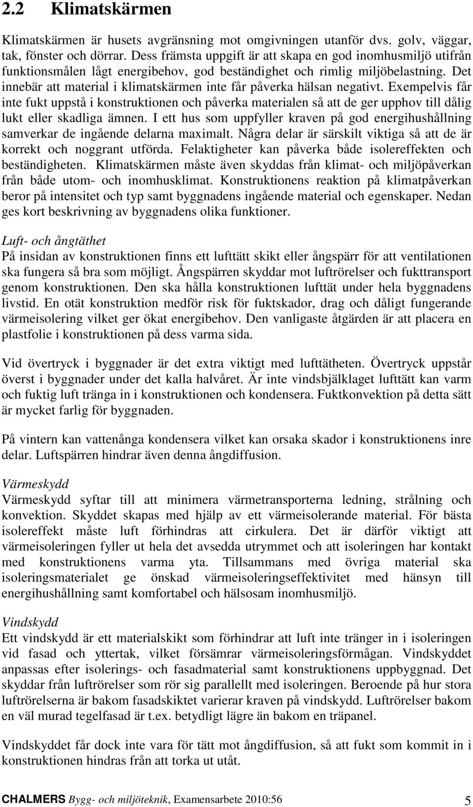 Det innebär att material i klimatskärmen inte får påverka hälsan negativt.