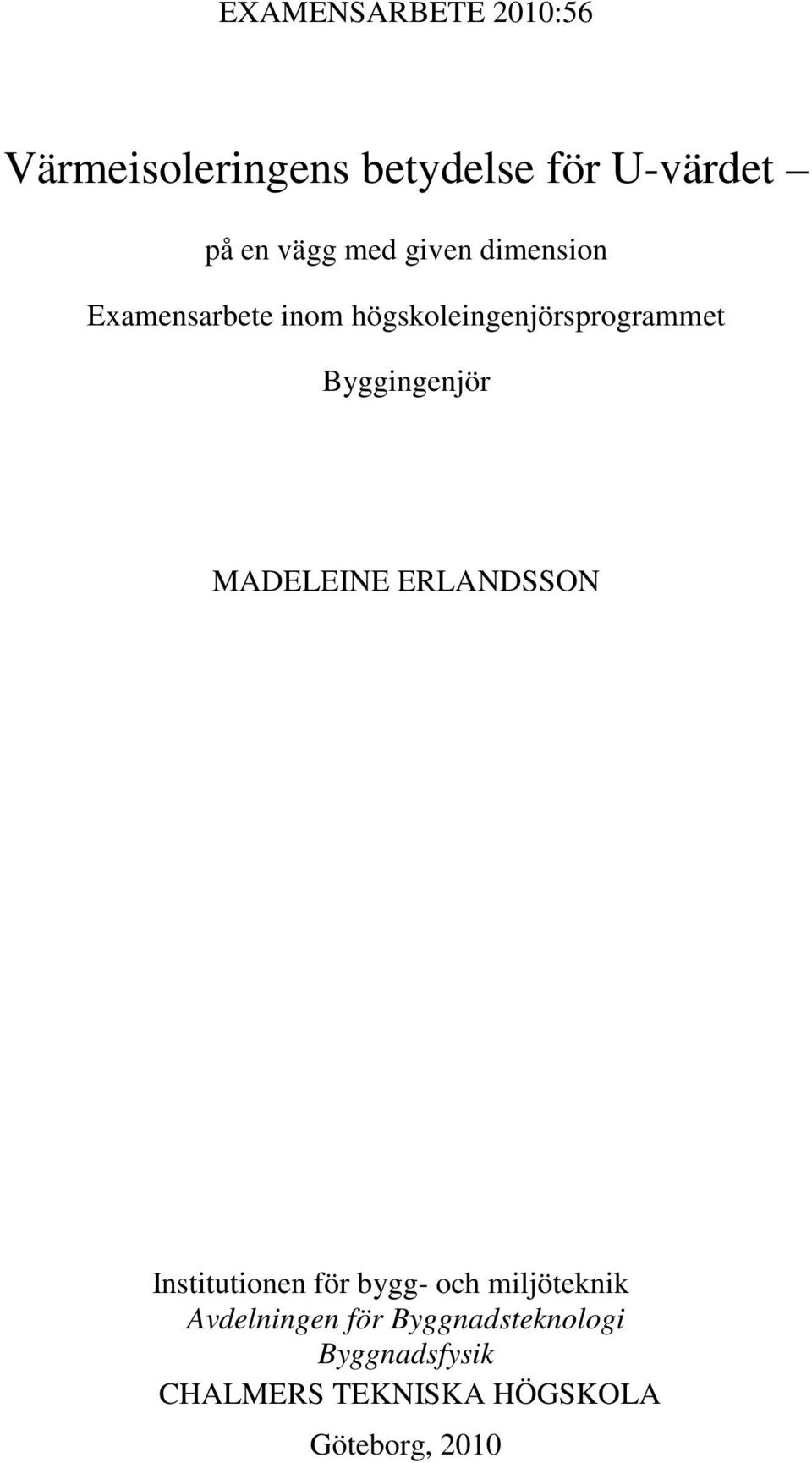 Byggingenjör MADELEINE ERLANDSSON Institutionen för bygg- och miljöteknik
