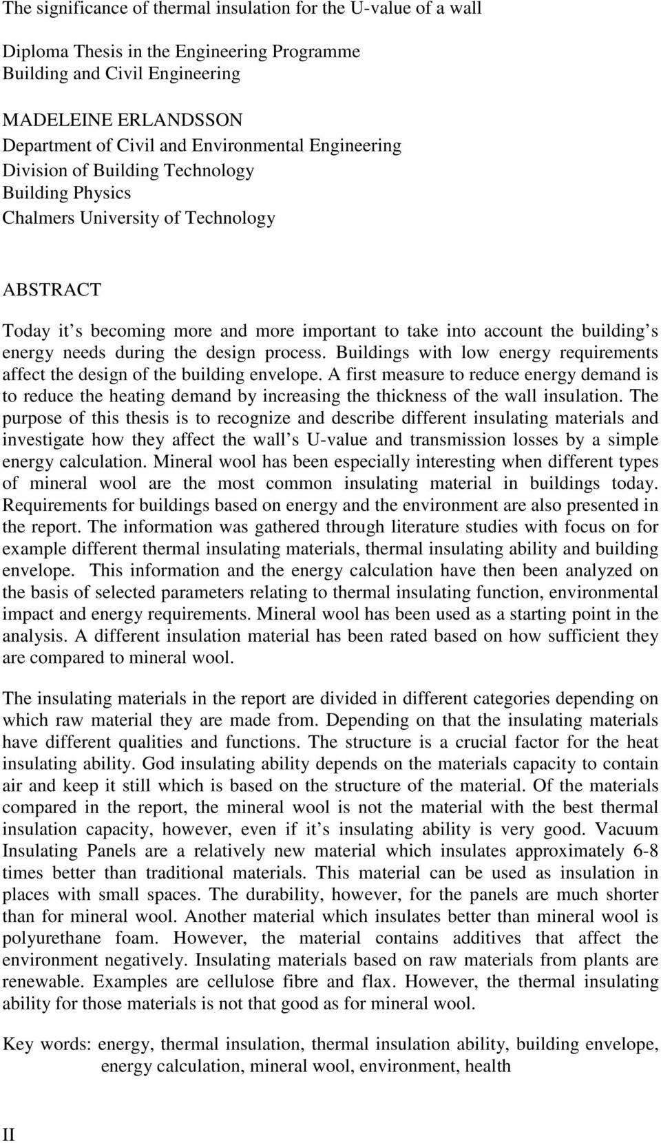 during the design process. Buildings with low energy requirements affect the design of the building envelope.