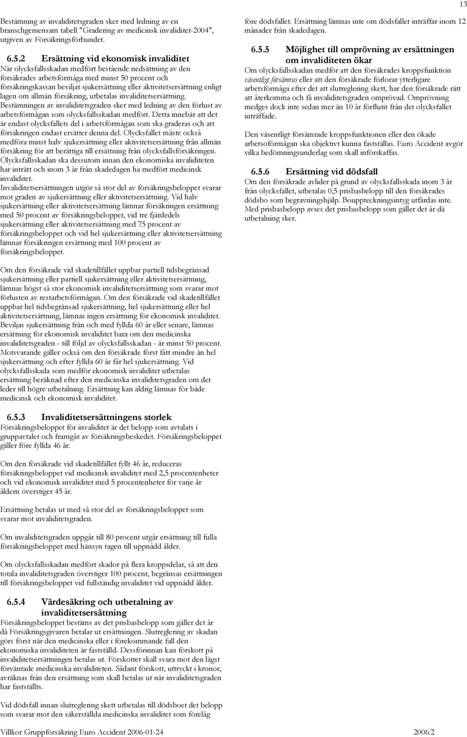 aktivitetsersättning enligt lagen om allmän försäkring, utbetalas invaliditetsersättning.