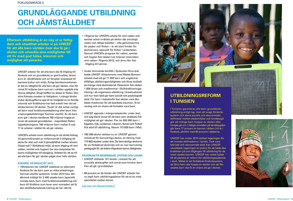 I Nigeria har UNICEFs arbete för rent vatten och sanitet också inriktats på skolor där smutsigt vatten och dåliga toaletter ofta gemensamma för pojkar och flickor är ett stort hinder för skolnärvaro,