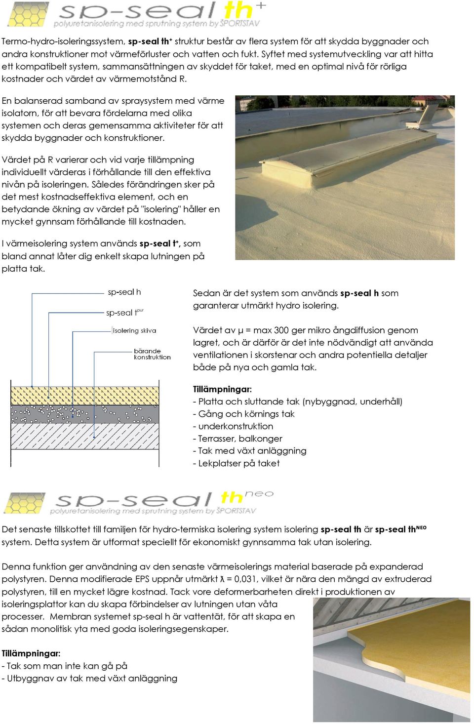 En balanserad samband av spraysystem med värme isolatorn, för att bevara fördelarna med olika systemen och deras gemensamma aktiviteter för att skydda byggnader och konstruktioner.