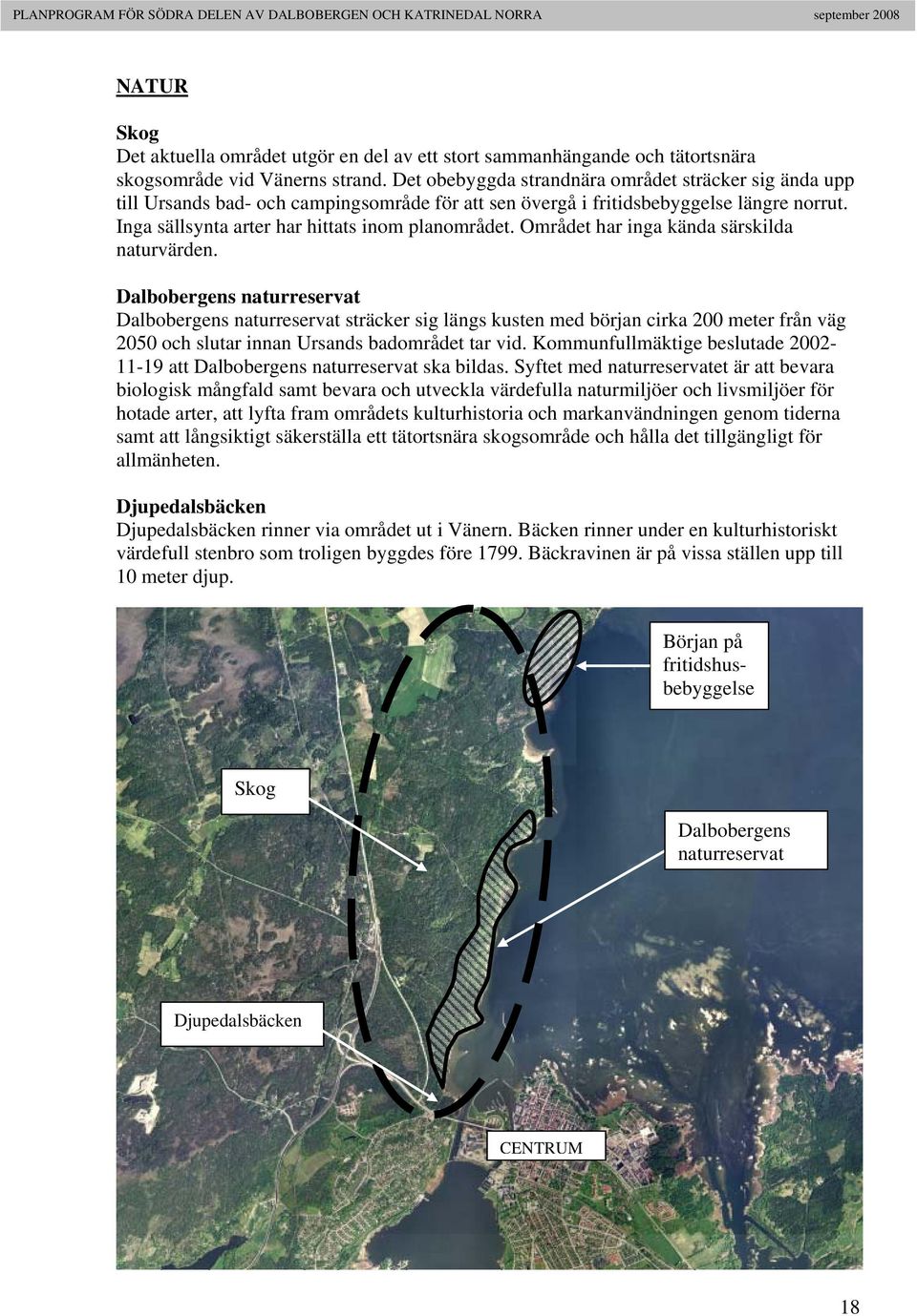 Området har inga kända särskilda naturvärden.