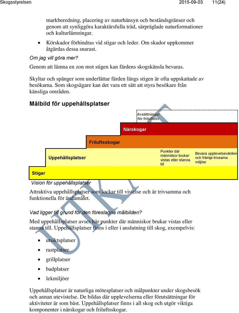 Skyltar och spänger som underlättar färden längs stigen är ofta uppskattade av besökarna. Som skogsägare kan det vara ett sätt att styra besökare från känsliga områden.