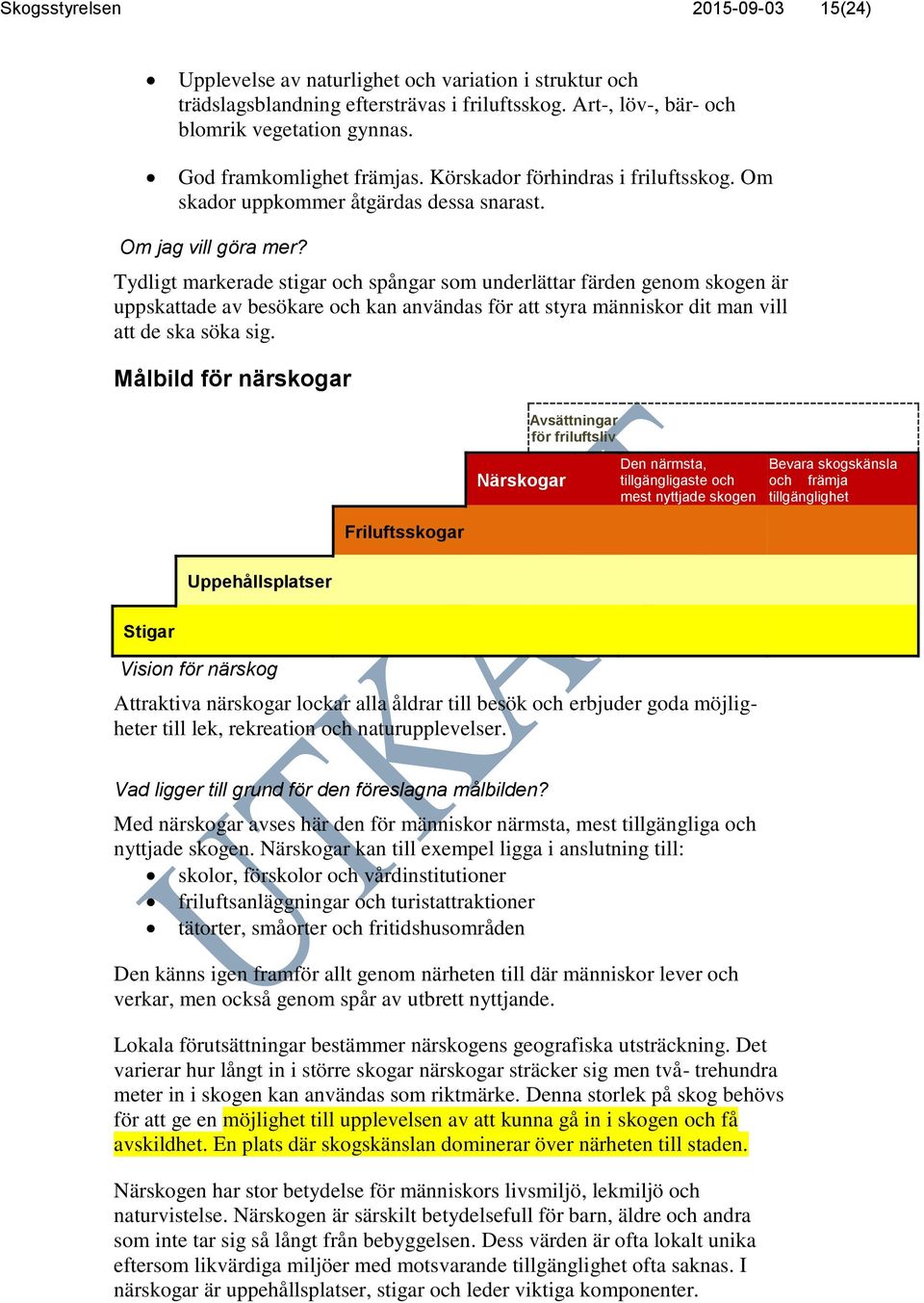 Tydligt markerade stigar och spångar som underlättar färden genom skogen är uppskattade av besökare och kan användas för att styra människor dit man vill att de ska söka sig.