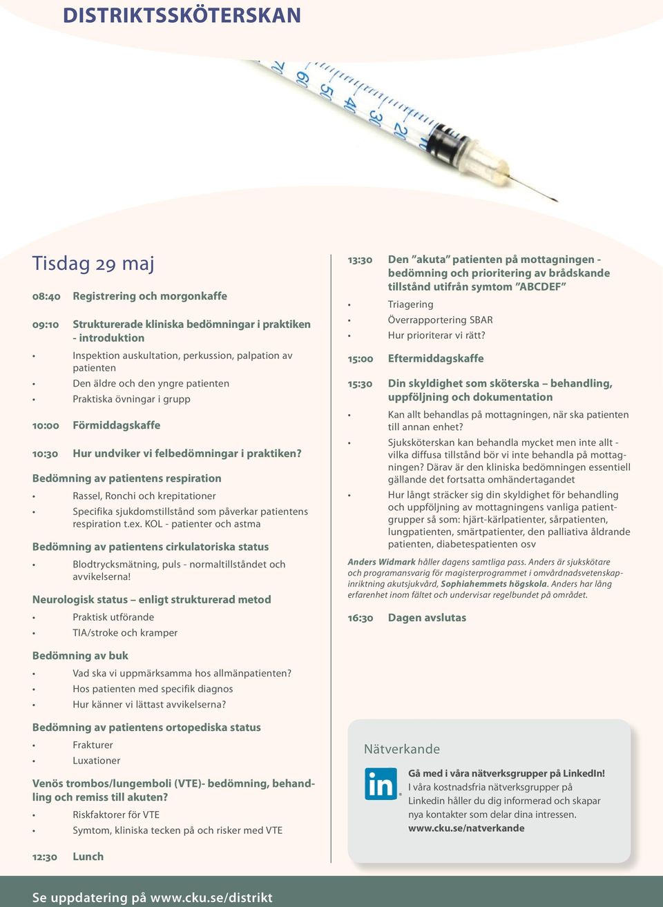 Bedömning av patientens respiration Rassel, Ronchi och krepitationer Specifika sjukdomstillstånd som påverkar patientens respiration t.ex.