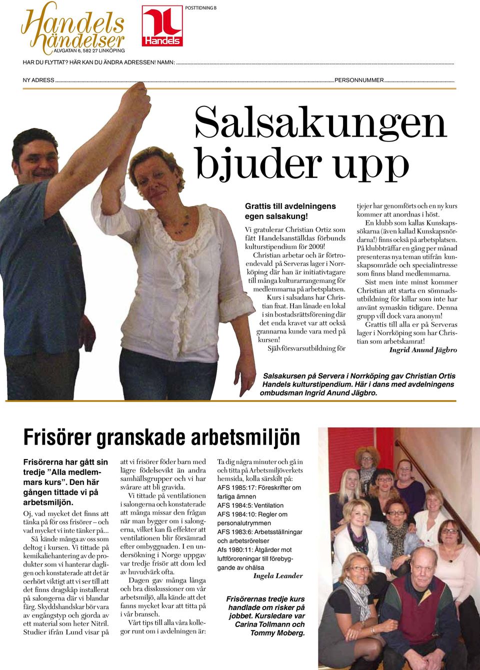 Christian arbetar och är förtroendevald på Serveras lager i Norrköping där han är initiativtagare till många kulturarrangemang för medlemmarna på arbetsplatsen. Kurs i salsadans har Christian fixat.