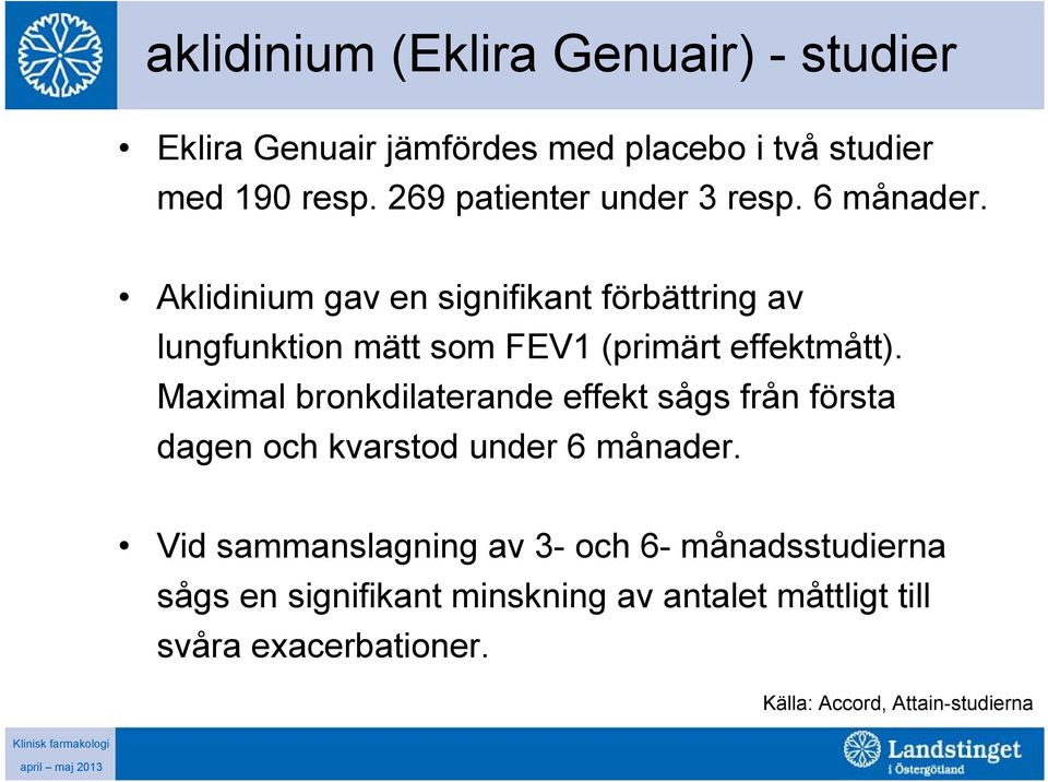 Aklidinium gav en signifikant förbättring av lungfunktion mätt som FEV1 (primärt effektmått).