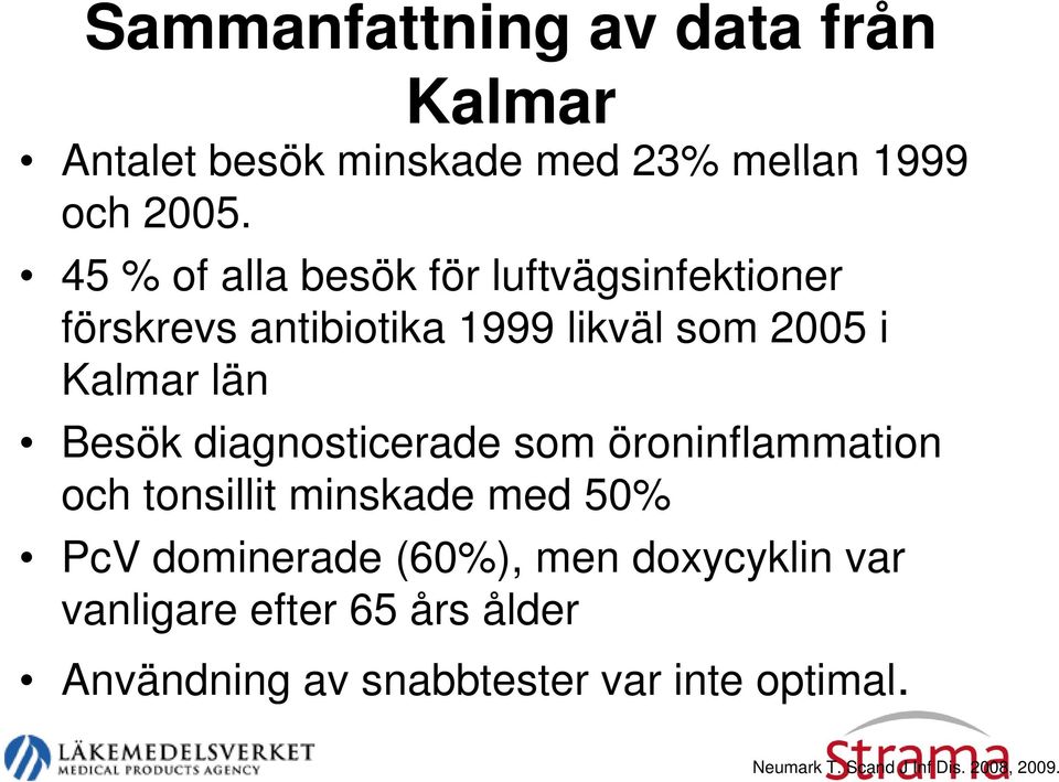 Besök diagnosticerade som öroninflammation och tonsillit minskade med 50% PcV dominerade (60%), men