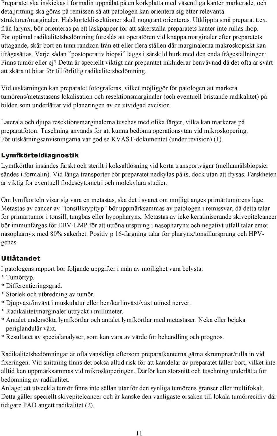 frœn larynx, bšr orienteras pœ ett lšskpapper fšr att sškerstšlla preparatets kanter inte rullas ihop.