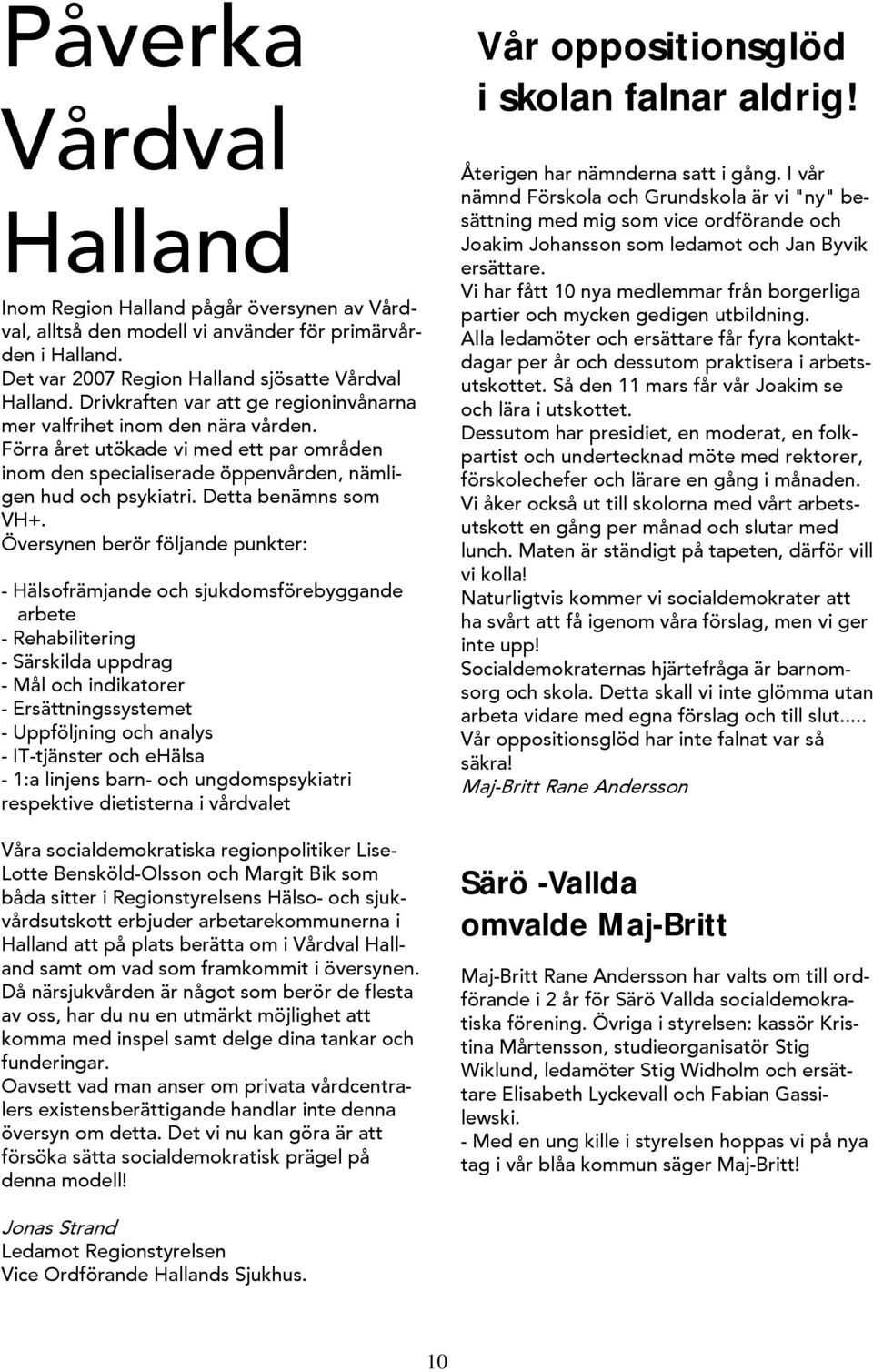 Detta benämns som VH+.