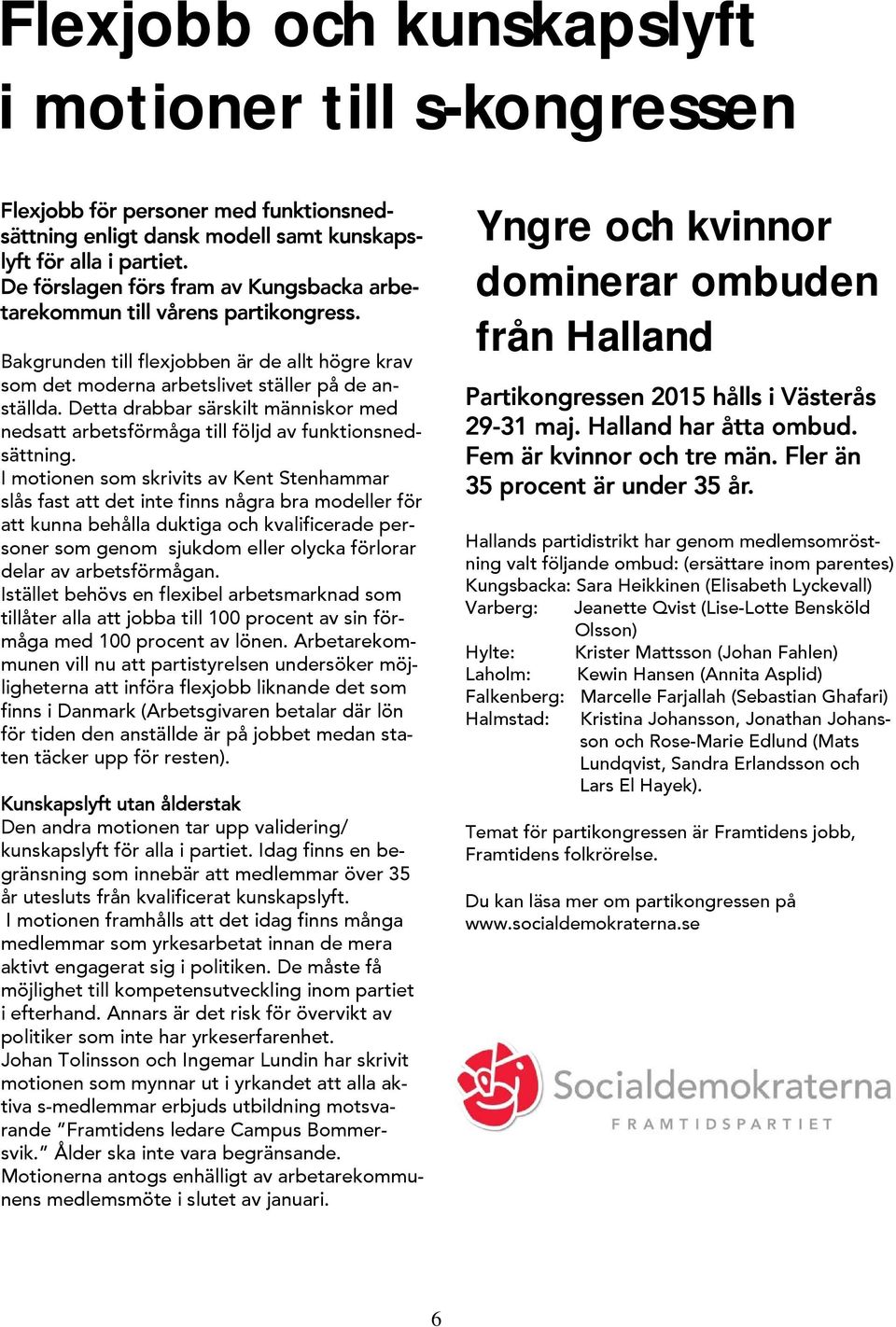 Detta drabbar särskilt människor med nedsatt arbetsförmåga till följd av funktionsnedsättning.