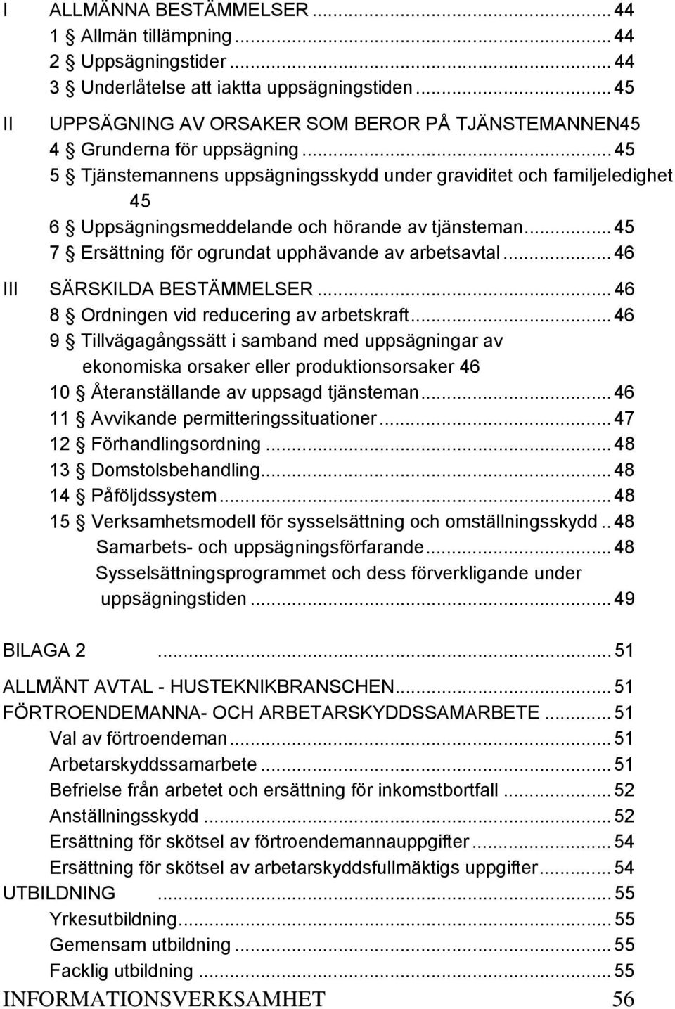 .. 45 5 Tjänstemannens uppsägningsskydd under graviditet och familjeledighet 45 6 Uppsägningsmeddelande och hörande av tjänsteman... 45 7 Ersättning för ogrundat upphävande av arbetsavtal.