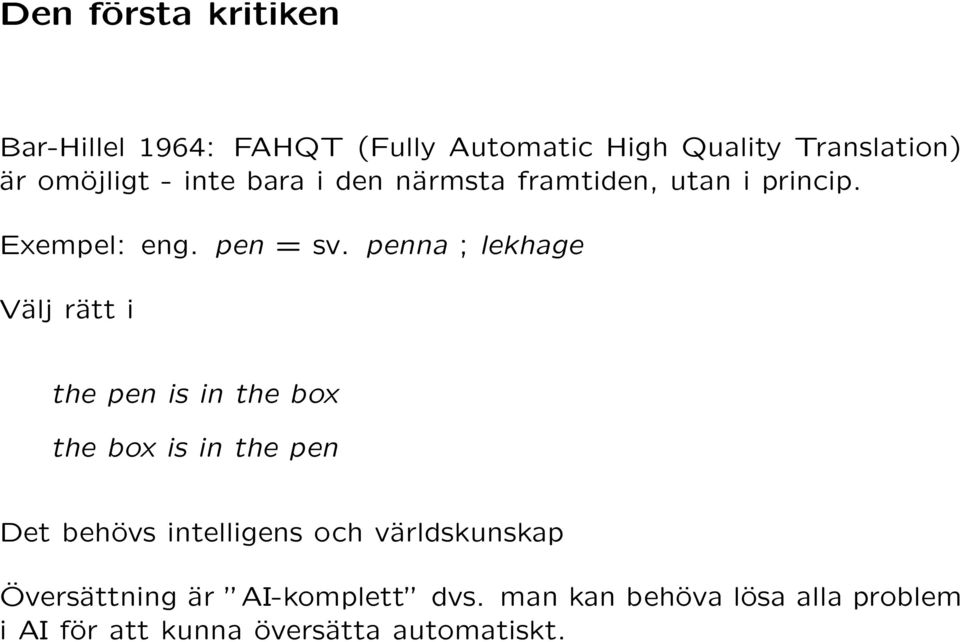 penna ; lekhage Välj rätt i the pen is in the box the box is in the pen Det behövs intelligens och
