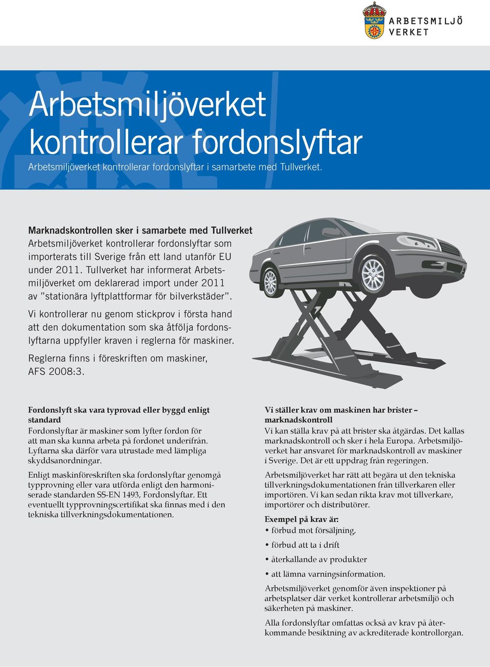 Tullverket har informerat Arbetsmiljöverket om deklarerad import under 2011 av stationära lyftplattformar för bilverkstäder.