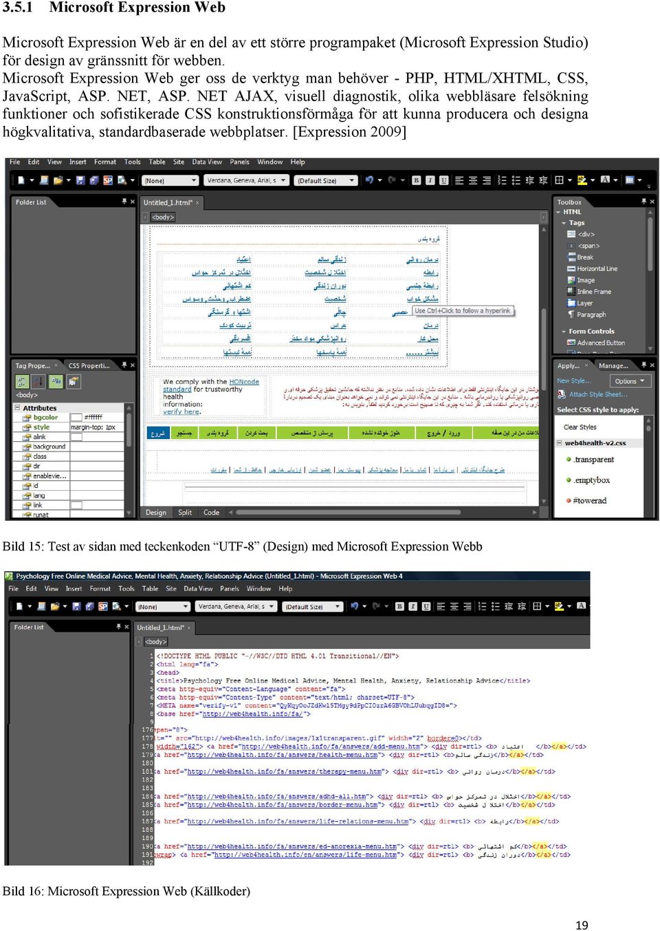 NET AJAX, visuell diagnostik, olika webbläsare felsökning funktioner och sofistikerade CSS konstruktionsförmåga för att kunna producera och designa