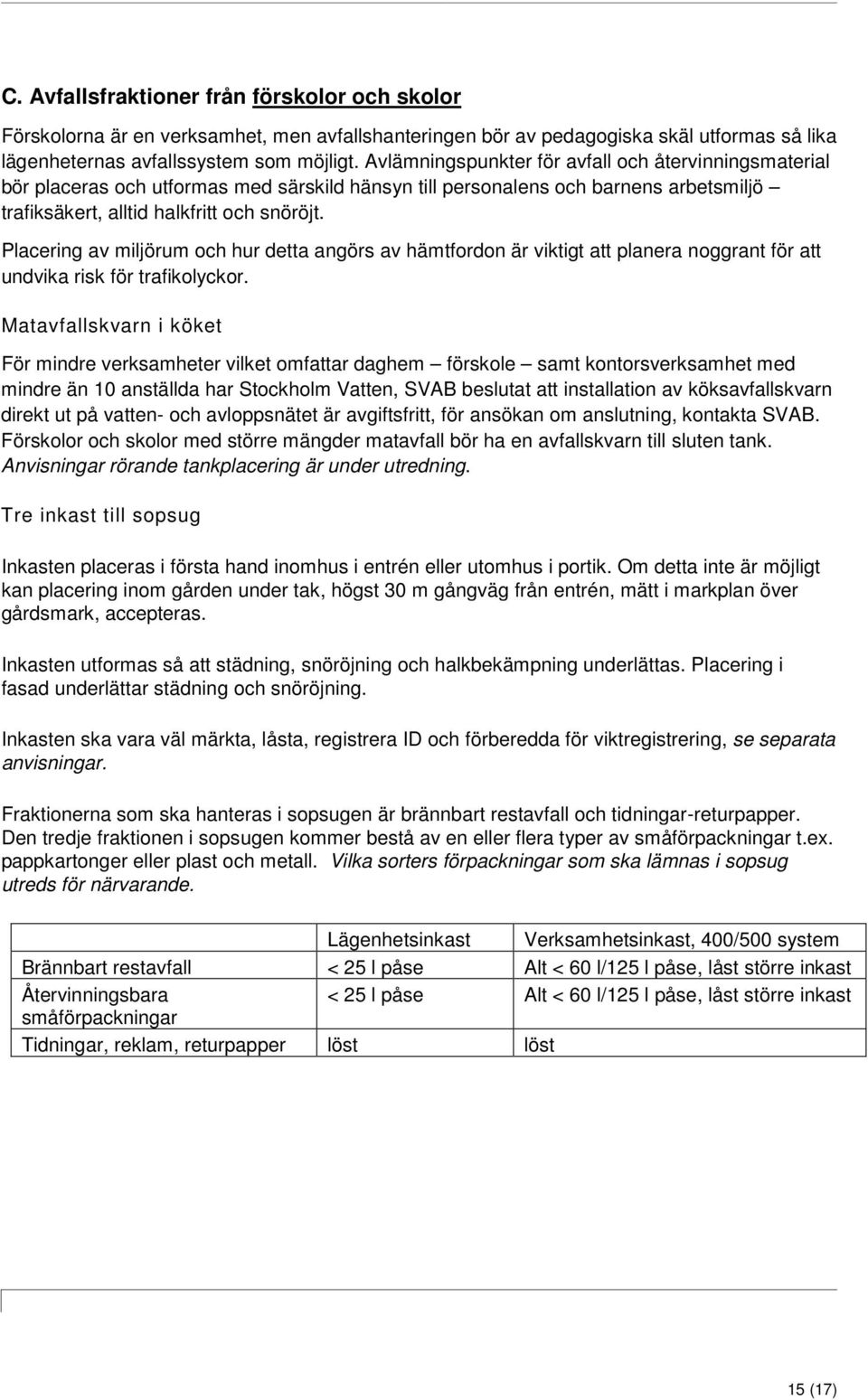 Placering av miljörum och hur detta angörs av hämtfordon är viktigt att planera noggrant för att undvika risk för trafikolyckor.