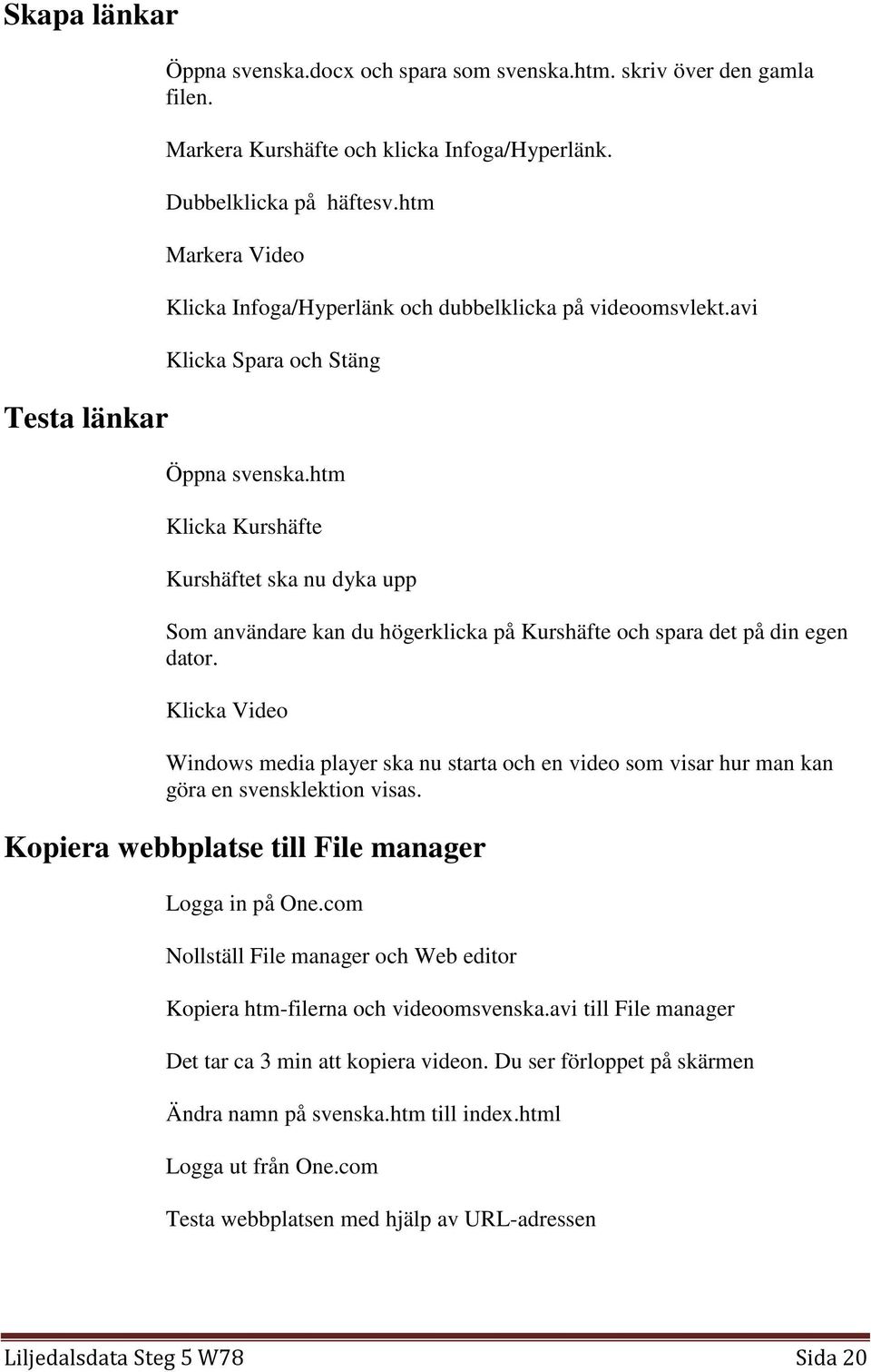 htm Klicka Kurshäfte Kurshäftet ska nu dyka upp Som användare kan du högerklicka på Kurshäfte och spara det på din egen dator.