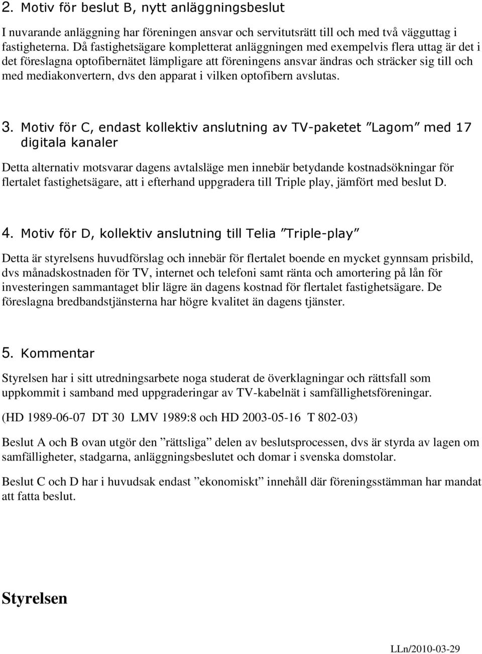 dvs den apparat i vilken optofibern avslutas. 3.