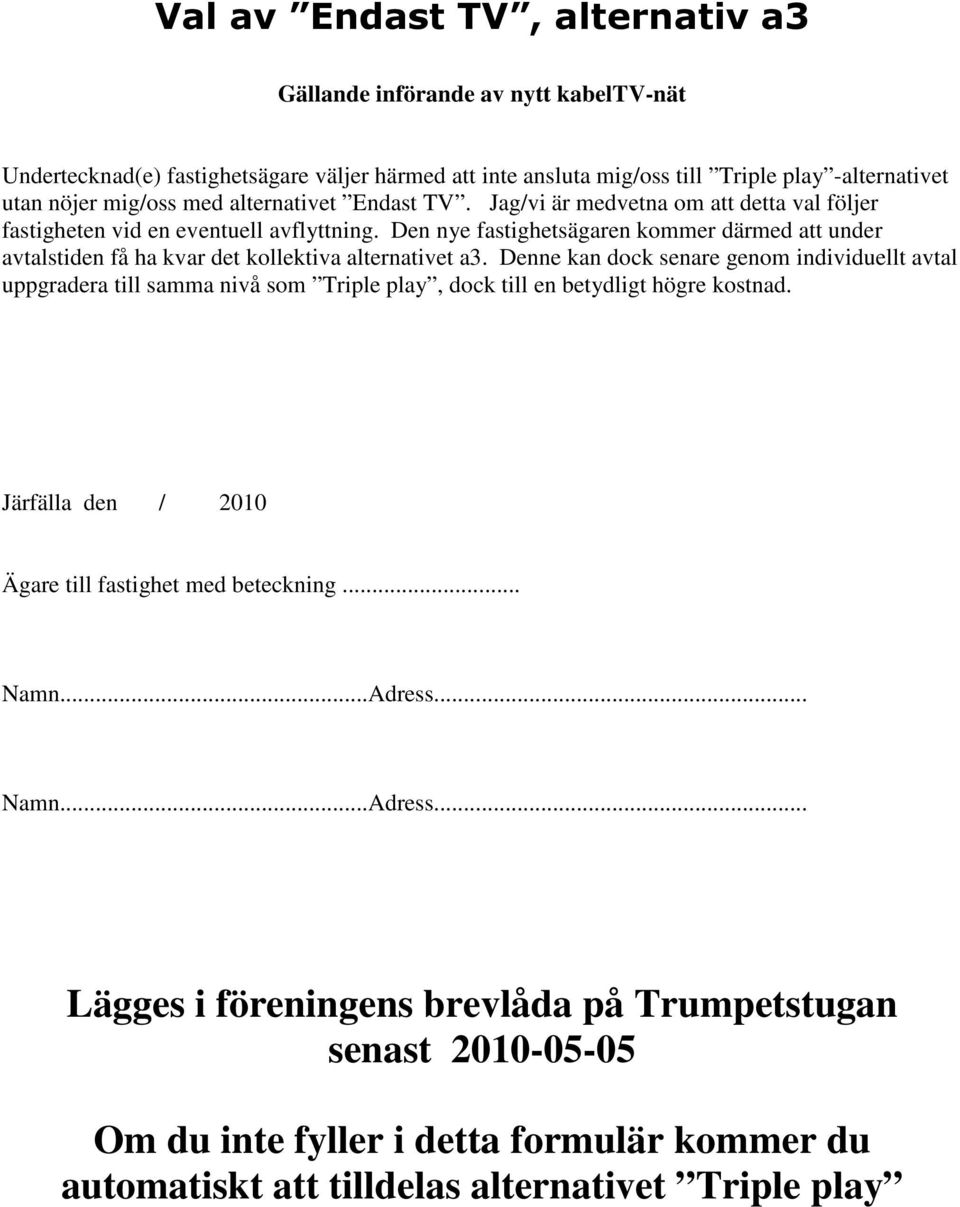 Den nye fastighetsägaren kommer därmed att under avtalstiden få ha kvar det kollektiva alternativet a3.