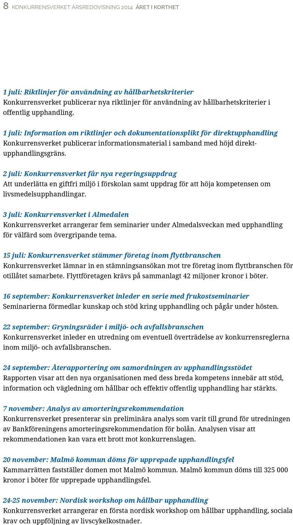 2 juli: Konkurrensverket får nya regeringsuppdrag Att underlätta en giftfri miljö i förskolan samt uppdrag för att höja kompetensen om livsmedelsupphandlingar.