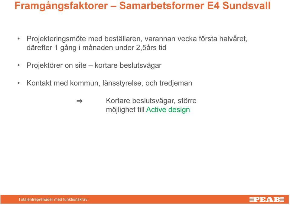 under 2,5års tid Projektörer on site kortare beslutsvägar Kontakt med