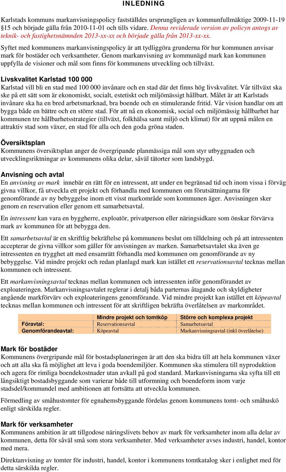 Syftet med kommunens markanvisningspolicy är att tydliggöra grunderna för hur kommunen anvisar mark för bostäder och verksamheter.