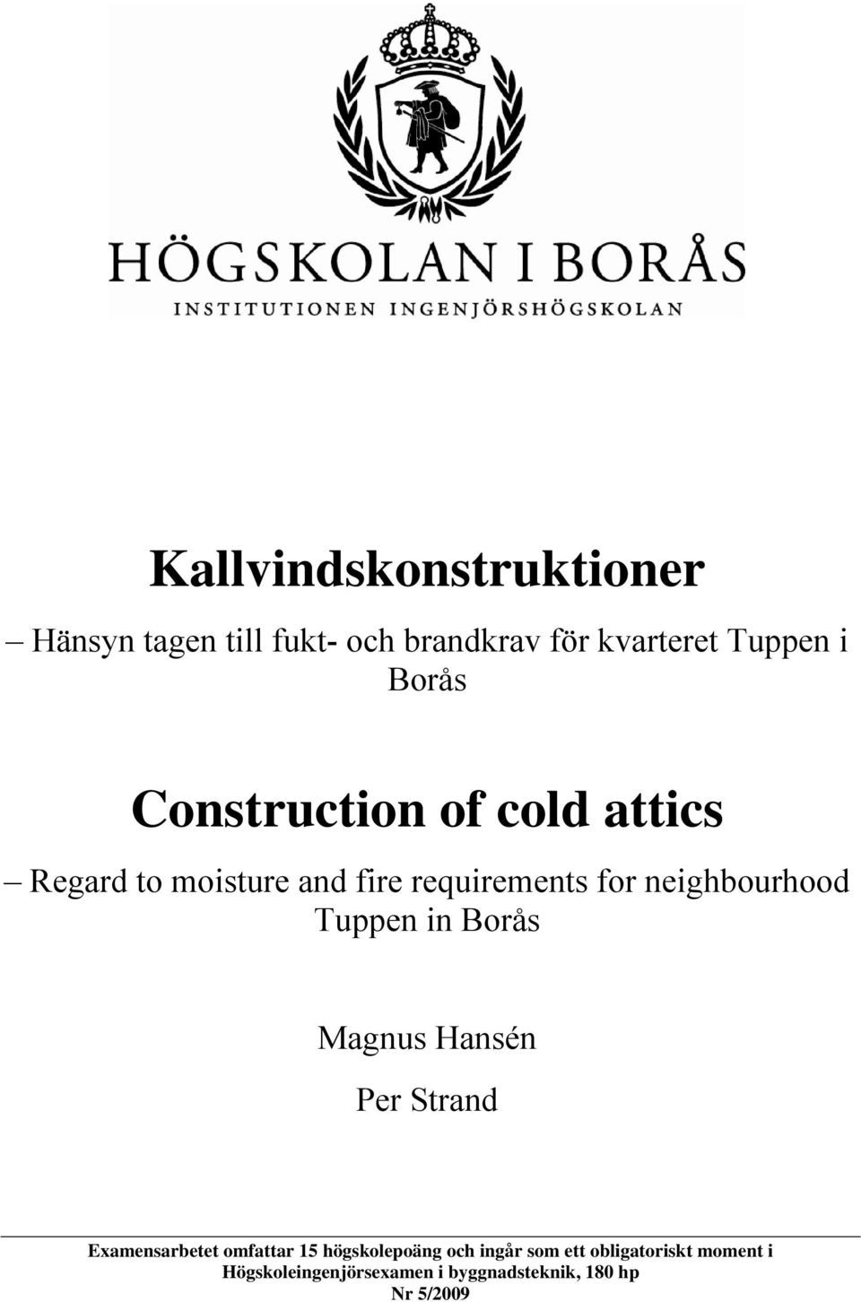 neighbourhood Tuppen in Borås Magnus Hansén Per Strand Examensarbetet omfattar 15