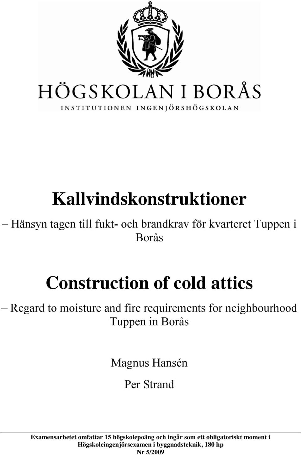 neighbourhood Tuppen in Borås Magnus Hansén Per Strand Examensarbetet omfattar 15