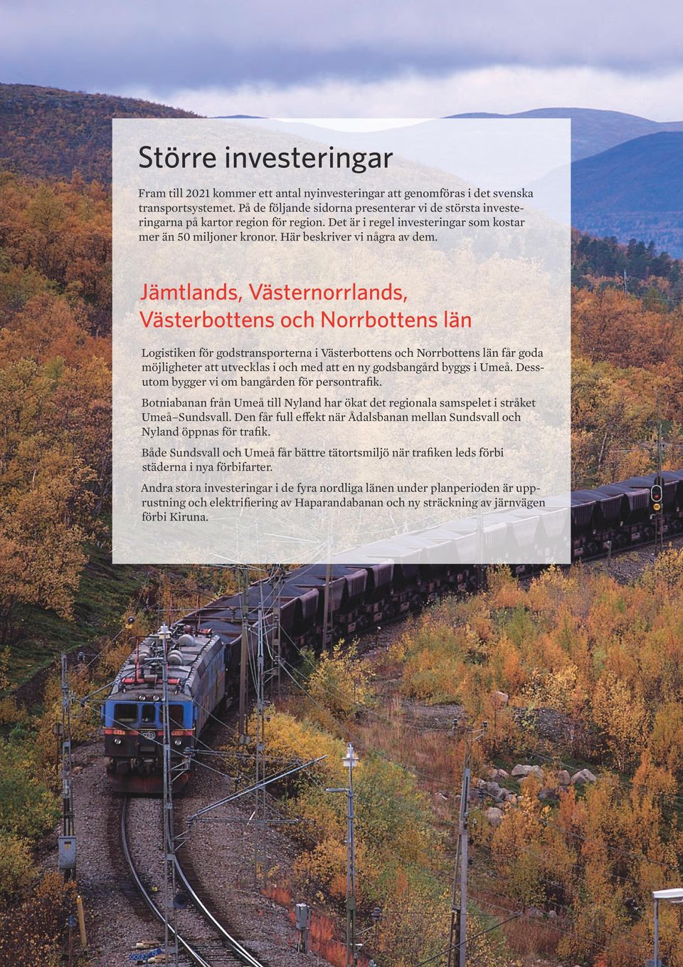 Jämtlands, Västernorrlands, Västerbottens och Norrbottens län Logistiken för godstransporterna i Västerbottens och Norrbottens län får goda möjligheter att utvecklas i och med att en ny godsbangård