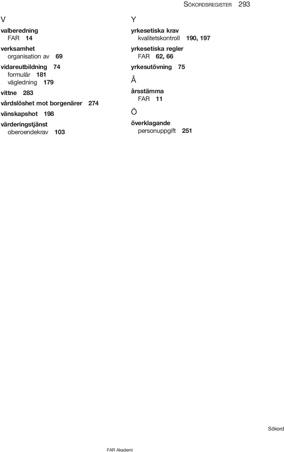 värderingstjänst oberoendekrav 103 Y yrkesetiska krav kvalitetskontroll 190, 197