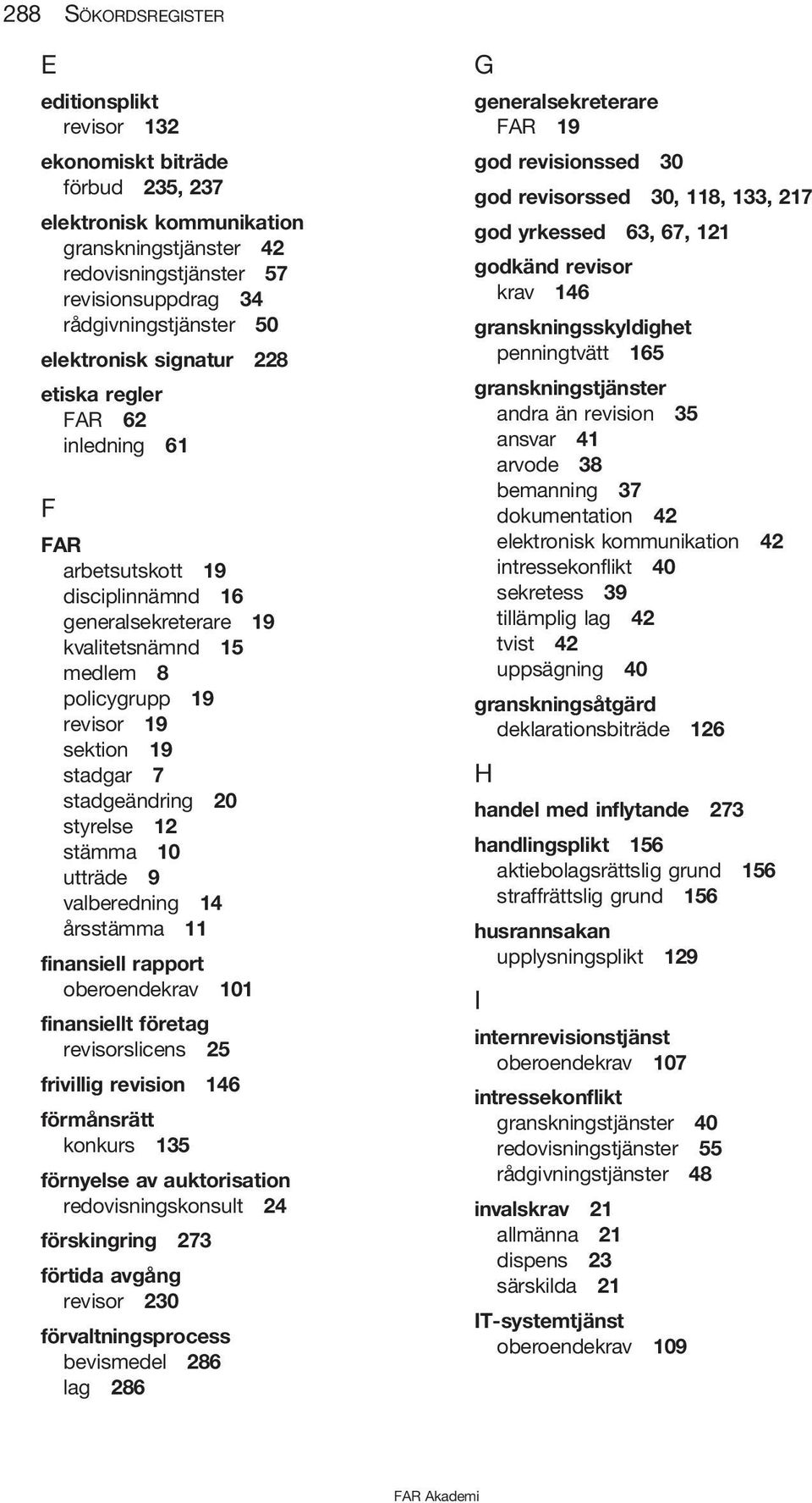 stadgeändring 20 styrelse 12 stämma 10 utträde 9 valberedning 14 årsstämma 11 finansiell rapport oberoendekrav 101 finansiellt företag revisorslicens 25 frivillig revision 146 förmånsrätt konkurs 135