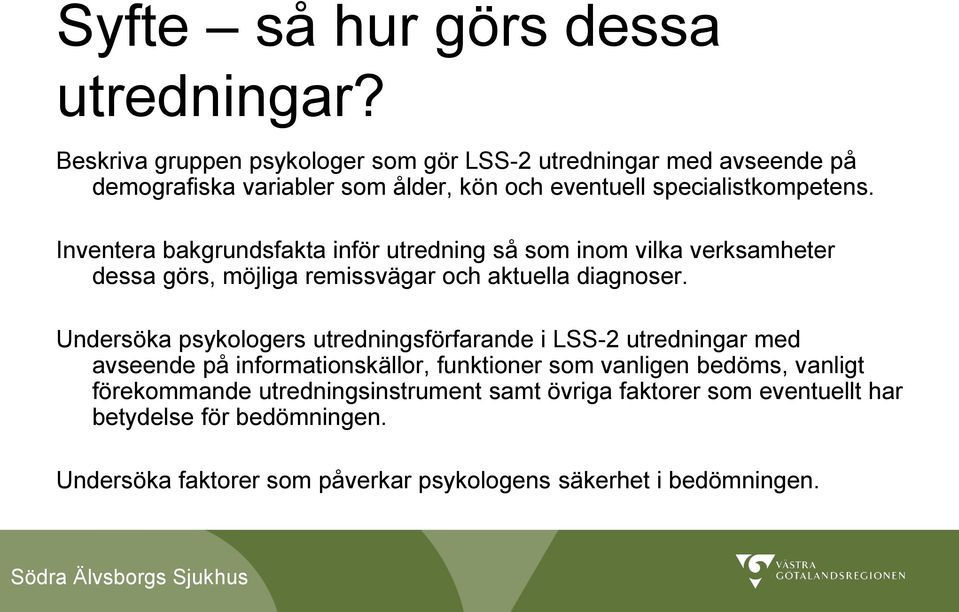 Inventera bakgrundsfakta inför utredning så som inom vilka verksamheter dessa görs, möjliga remissvägar och aktuella diagnoser.