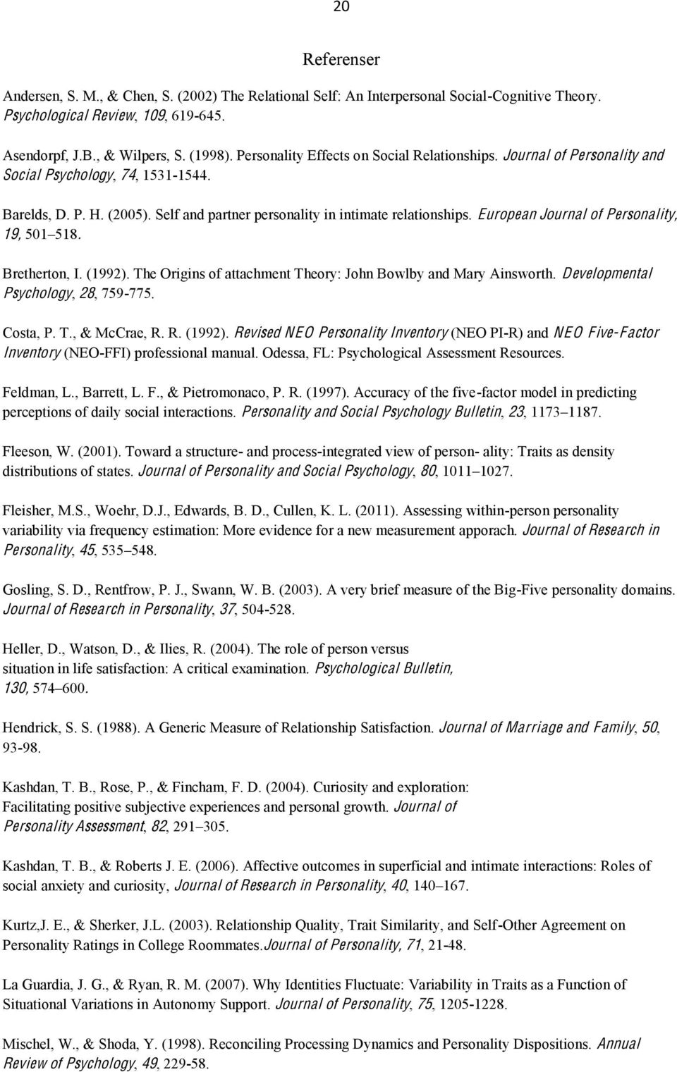 European Journal of Personality, 19, 501 518. Bretherton, I. (1992). The Origins of attachment Theory: John Bowlby and Mary Ainsworth. Developmental Psychology, 28, 759-775. Costa, P. T., & McCrae, R.