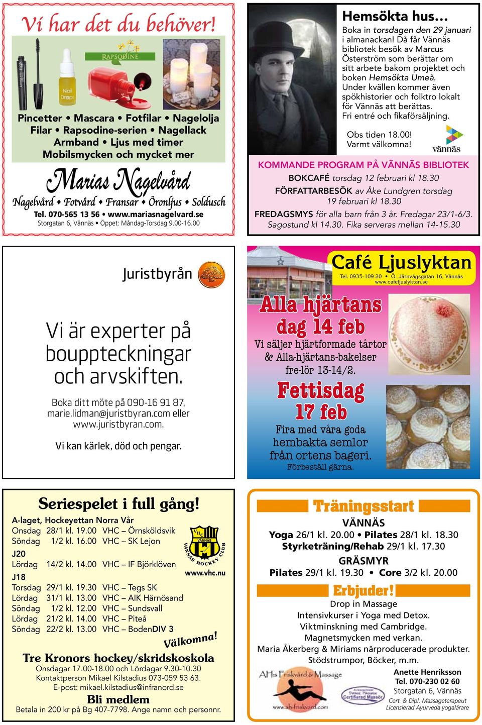 com eller www.juristbyran.com. Vi kan kärlek, död och pengar. Hemsökta hus Boka in torsdagen den 29 januari i almanackan!