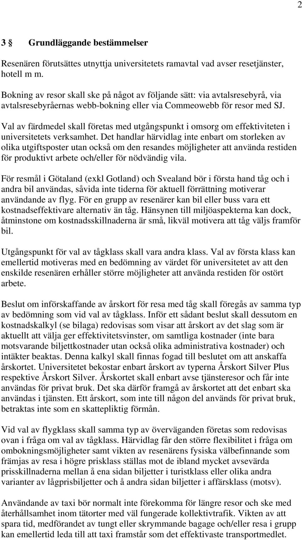 Val av färdmedel skall företas med utgångspunkt i omsorg om effektiviteten i universitetets verksamhet.