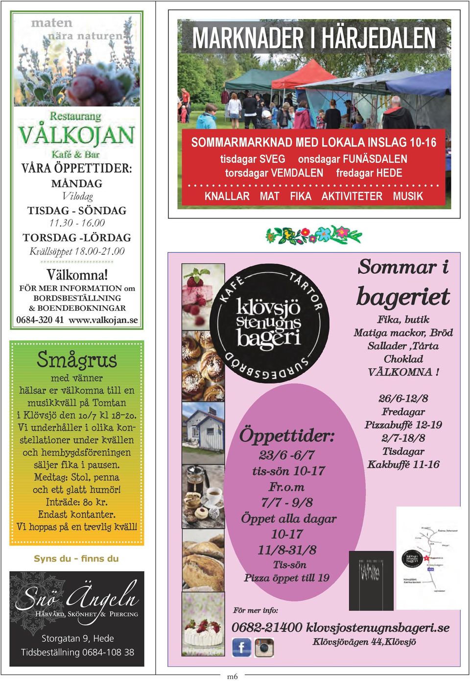 se SOMMARMARKNAD MED MED LOKALA LOKALA INSLAG INSLAG 10-16 ONSDAGAR tisdagar - FUNÄSDALEN SVEG TORSDAGAR - VEMDALEN FREDAGAR - HEDE 10.00-16.