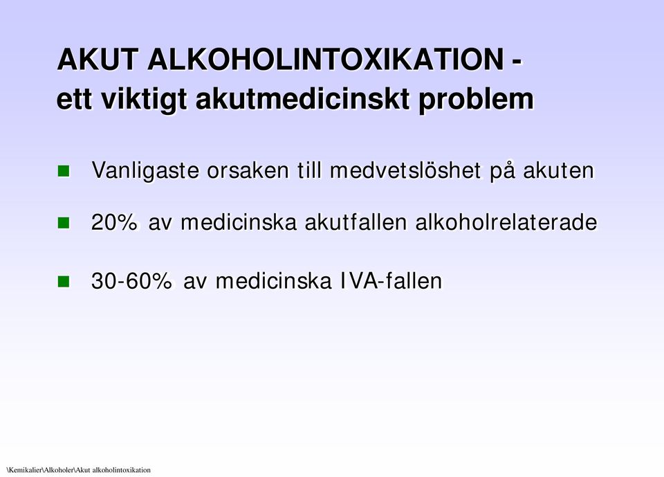 20% av medicinska akutfallen alkoholrelaterade 30-60% av