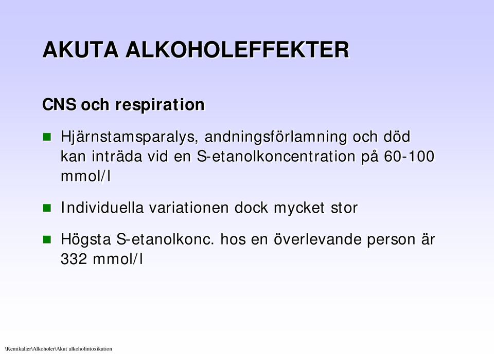 60-100 mmol/l Individuella variationen dock mycket stor Högsta