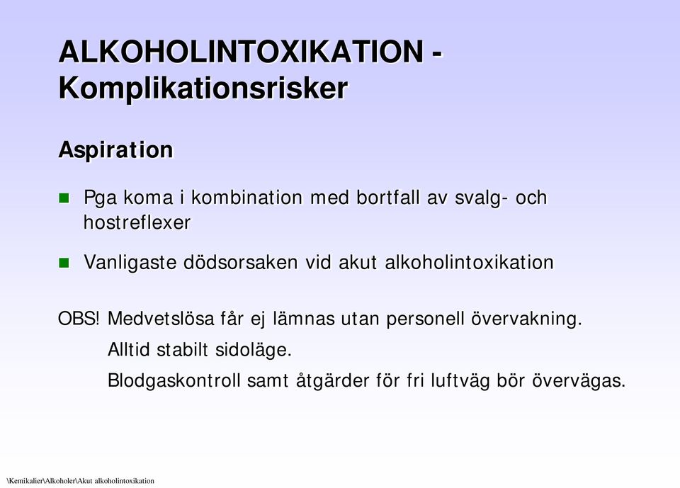 Medvetslösa får ej lämnas utan personell övervakning. Alltid stabilt sidoläge.