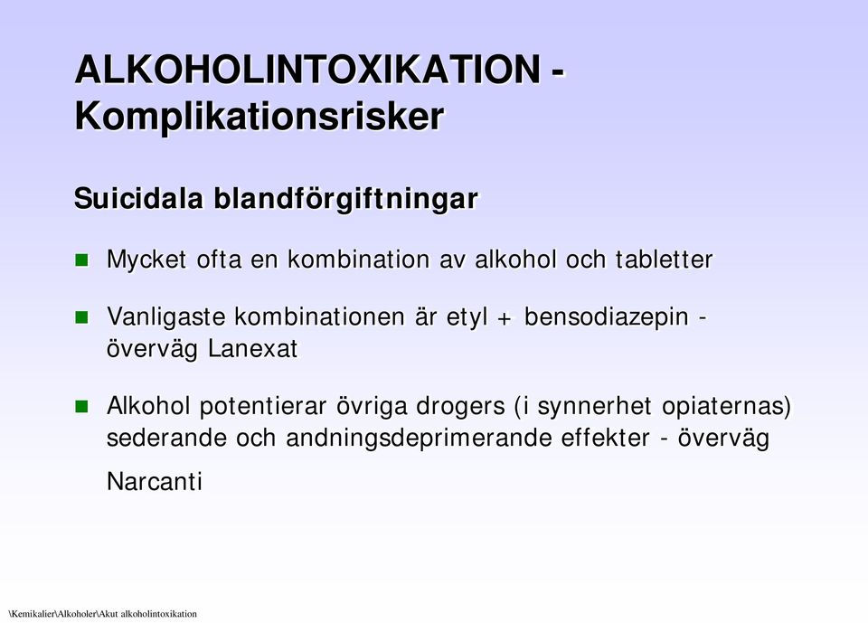 överväg Lanexat Alkohol potentierar övriga drogers (i synnerhet opiaternas) sederande och