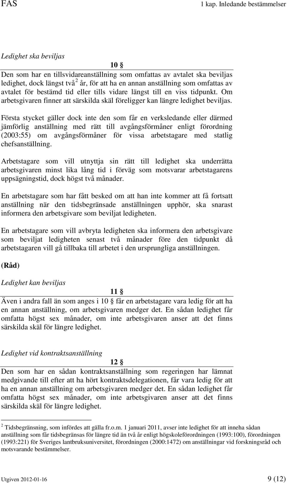 av avtalet för bestämd tid eller tills vidare längst till en viss tidpunkt. Om arbetsgivaren finner att särskilda skäl föreligger kan längre ledighet beviljas.