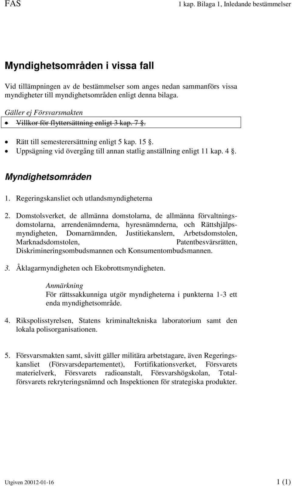 Myndighetsområden 1. Regeringskansliet och utlandsmyndigheterna 2.