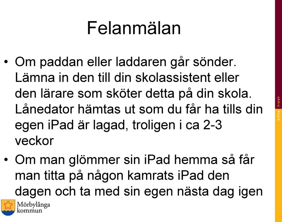 Lånedator hämtas ut som du får ha tills din egen ipad är lagad, troligen i ca 2-3