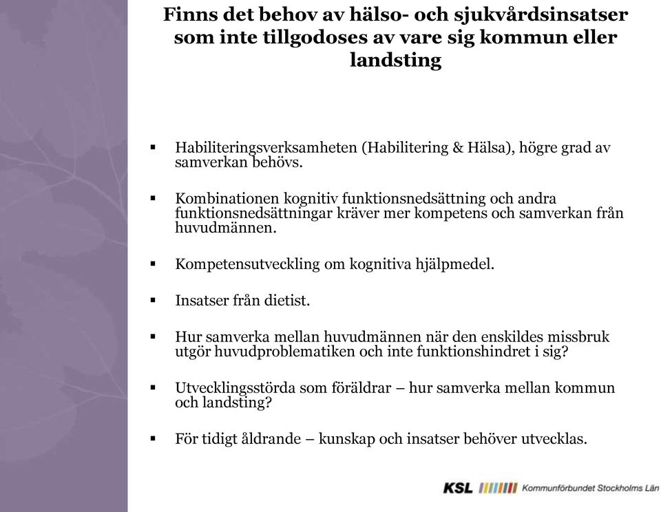 Kombinationen kognitiv funktionsnedsättning och andra funktionsnedsättningar kräver mer kompetens och samverkan från huvudmännen.