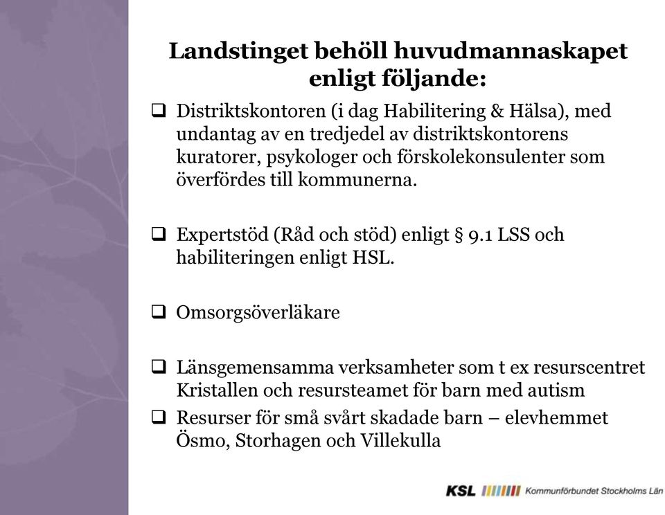 Expertstöd (Råd och stöd) enligt 9.1 LSS och habiliteringen enligt HSL.